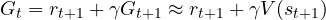 G_t = r_{t+1} + \gamma G_{t+1} \approx r_{t+1} + \gamma V(s_{t+1})