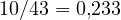 10/43 = 0{,}233