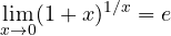 \displaystyle\lim_{x\to 0}(1 + x)^{1/x} = e