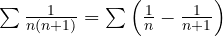 \sum\frac{1}{n(n+1)} = \sum\left(\frac1n - \frac{1}{n+1}\right)