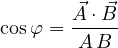 \cos\varphi = \dfrac{\vec A\cdot\vec B}{A\,B}