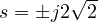 s = \pm j2\sqrt2