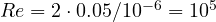 Re = 2\cdot 0.05/10^{-6} = 10^5