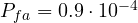 P_{fa} = 0.9\cdot 10^{-4}