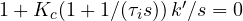 1 + K_c(1 + 1/(\tau_i s))\,k'/s = 0