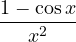 \dfrac{1 - \cos x}{x^2}