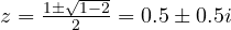z = \frac{1 \pm\sqrt{1 - 2}}{2} = 0.5 \pm 0.5i