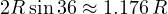 2R\sin 36&deg; \approx 1.176\,R
