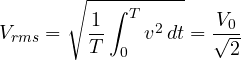 \[ V_{rms} = \sqrt{\frac1T\int_0^T v^2\,dt} = \frac{V_0}{\sqrt2} \]