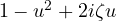 1 - u^2 + 2i\zeta u