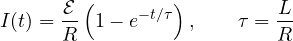 \[ I(t) = \frac{\mathcal E}{R}\left(1 - e^{-t/\tau}\right),\qquad \tau = \frac LR \]