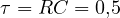 \tau = RC = 0{,}5