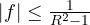 |f| \le \frac{1}{R^2 - 1}