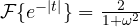 \mathcal F\{e^{-|t|}\} = \frac{2}{1 + \omega^2}