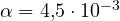 \alpha = 4{,}5\cdot 10^{-3}
