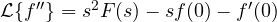 \mathcal L\{f''\} = s^2F(s) - sf(0) - f'(0)