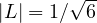 |L| = 1/\sqrt6