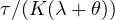 \tau/(K(\lambda + \theta))