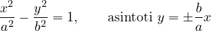 \[ \frac{x^2}{a^2} - \frac{y^2}{b^2} = 1,\qquad \text{asintoti } y = \pm\frac ba x \]