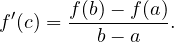 \[ f'(c) = \frac{f(b) - f(a)}{b - a}. \]