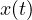 x(t)