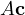 A\mathbf c