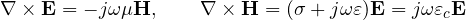 \[ \nabla\times\mathbf{E} = -j\omega\mu\mathbf{H},\qquad \nabla\times\mathbf{H} = (\sigma + j\omega\varepsilon)\mathbf{E} = j\omega\varepsilon_c\mathbf{E} \]