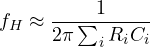 \[ f_H \approx \frac{1}{2\pi \sum_i R_i C_i} \]
