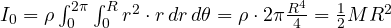 I_0 = \rho\int_0^{2\pi}\int_0^R r^2\cdot r\,dr\,d\theta = \rho\cdot 2\pi\frac{R^4}{4} = \frac12 MR^2