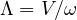 \Lambda = V/\omega