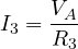 I_3 = \dfrac{V_A}{R_3}