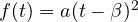 f(t) = a(t - \beta)^2