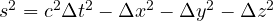 s^2 = c^2\Delta t^2 - \Delta x^2 - \Delta y^2 - \Delta z^2
