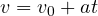 v = v_0 + at