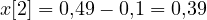 x[2] = 0{,}49 - 0{,}1 = 0{,}39