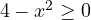 4 - x^2 \ge 0