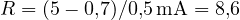 R = (5 - 0{,}7)/0{,}5\,\text{mA} = 8{,}6