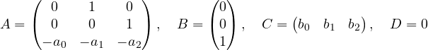 \[ A = \begin{pmatrix} 0 & 1 & 0 \\ 0 & 0 & 1 \\ -a_0 & -a_1 & -a_2 \end{pmatrix},\quad B = \begin{pmatrix} 0 \\ 0 \\ 1 \end{pmatrix},\quad C = \begin{pmatrix} b_0 & b_1 & b_2 \end{pmatrix},\quad D = 0 \]