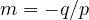 m = -q/p
