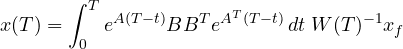 \[ x(T) = \int_0^T e^{A(T-t)}BB^Te^{A^T(T-t)}\,dt\;W(T)^{-1}x_f \]