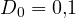 D_0 = 0{,}1