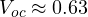 V_{oc} \approx 0.63