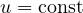 u = \text{const}