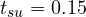 t_{su} = 0.15