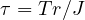 \tau = Tr/J