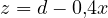 z = d - 0{,}4x