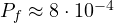 P_f \approx 8\cdot 10^{-4}