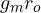 g_m r_o