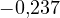 -0{,}237