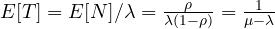 E[T] = E[N]/\lambda = \frac{\rho}{\lambda(1-\rho)} = \frac{1}{\mu - \lambda}